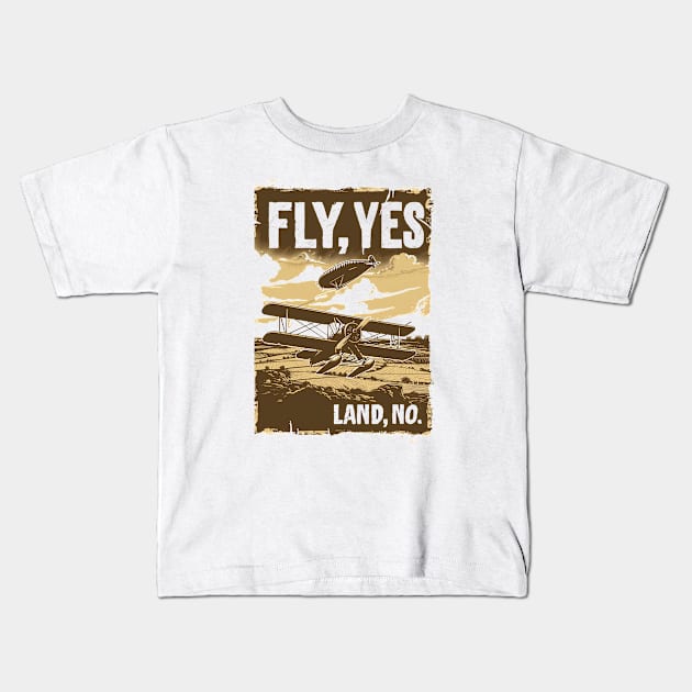 Fly, Yes. Land, No. - Airplane Adventures - Indy Kids T-Shirt by Fenay-Designs